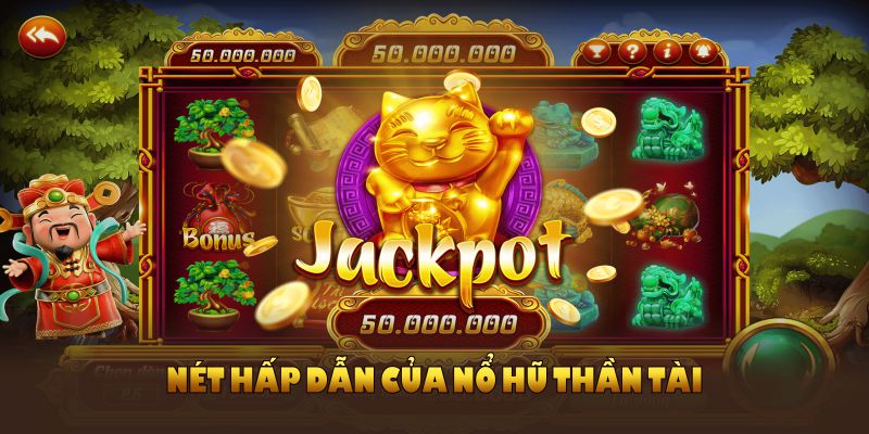 Những nét hấp dẫn của nổ hũ Thần Tài mà bạn nên trải nghiệm